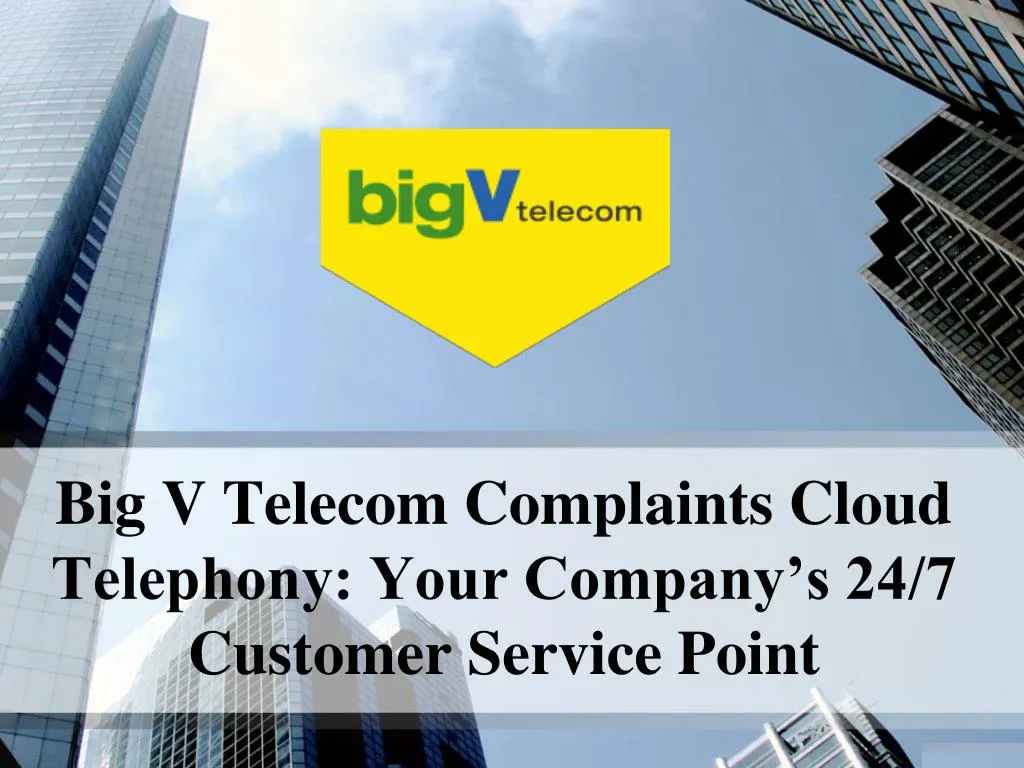 big v telecom complaints cloud telephony your company s 24 7 customer service point