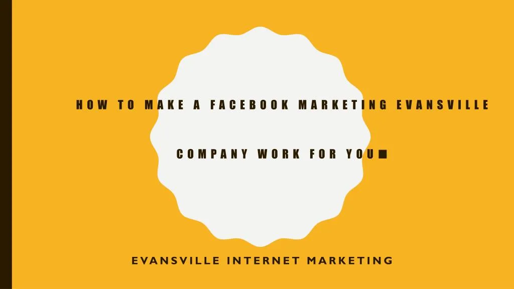 how to make a facebook marketing evansville company work for you
