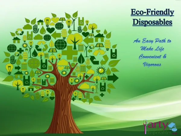Eco-Friendly Disposables - An Easy Path to Make Life Convenient & Vigorous