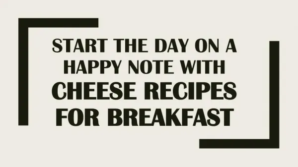 Start the day on a happy note with cheese recipes for breakfast