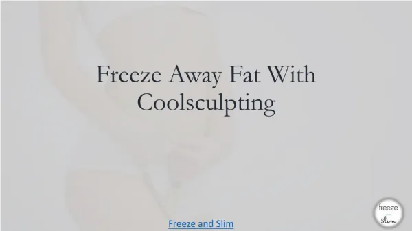 Freeze away fat with coolsculpting