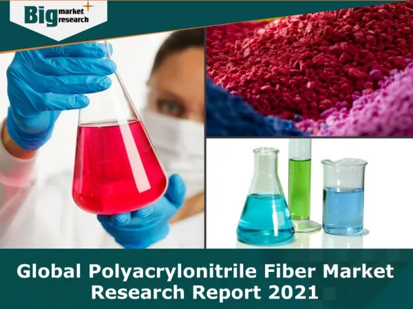 Global Polyacrylonitrile Fiber Market Research Report 2021 - Analysis, Size, Share, Growth, Trends, Forecast