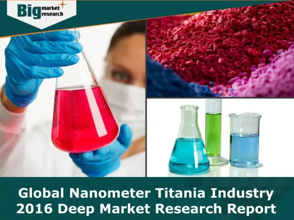 Global Nanometer Titania Industry 2016 - Analysis, Size, Share, Growth, Trends, Forecast