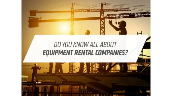 Do You Know all About Equipment Rental Companies