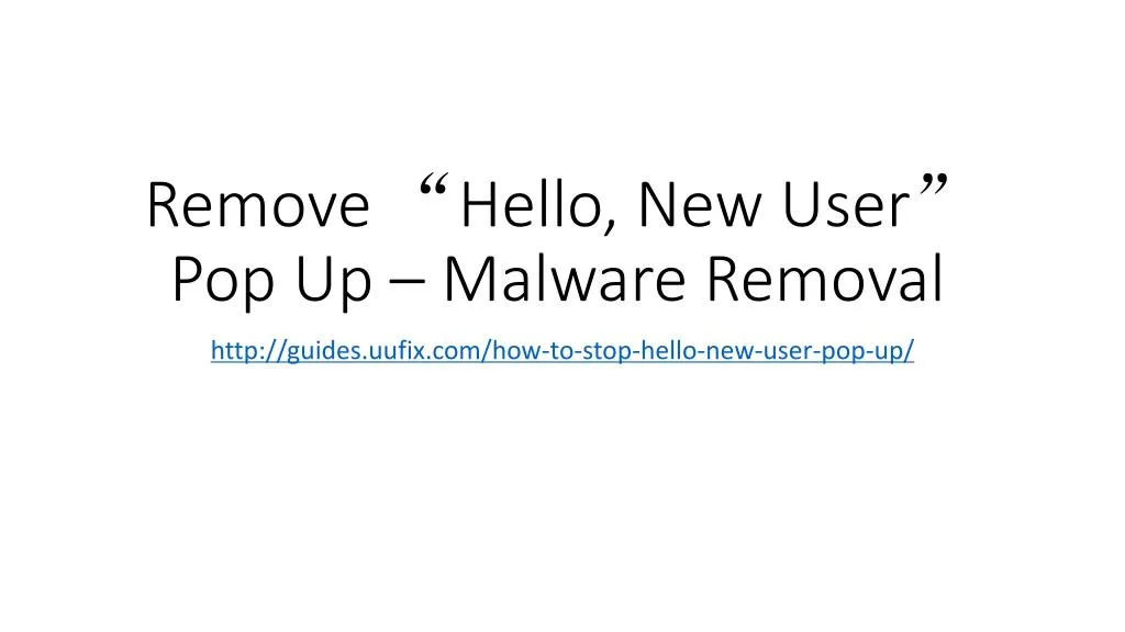 remove hello new user pop up malware removal