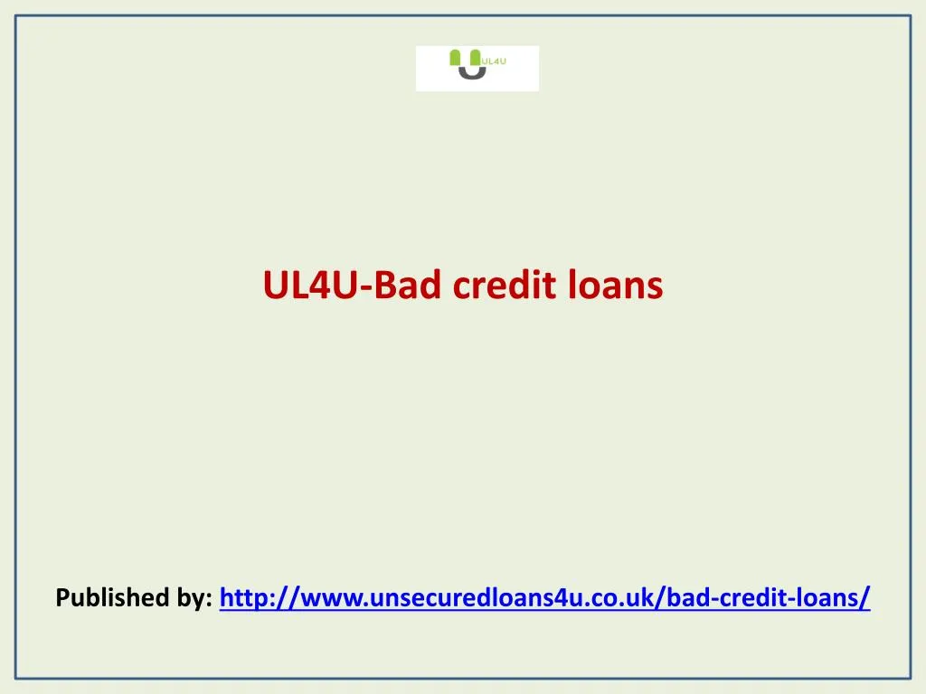 ul4u bad credit loans published by http www unsecuredloans4u co uk bad credit loans