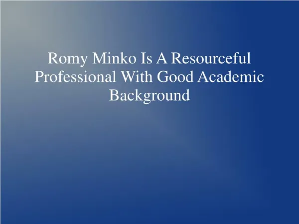Romy Minko Is A Resourceful Professional With Good Academic Background