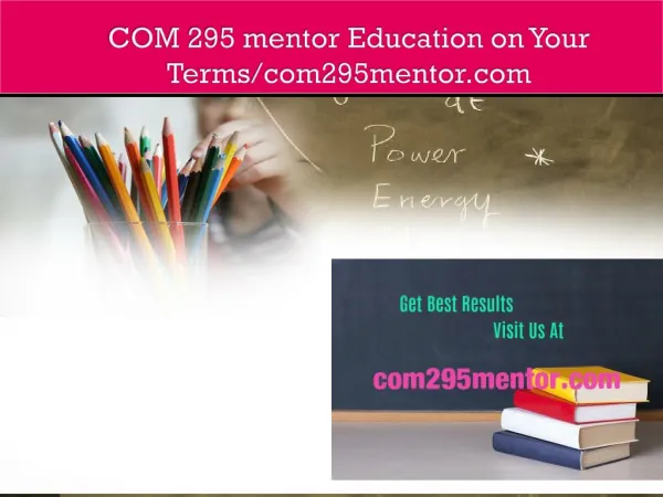 COM 295 mentor Education on Your Terms/com295mentor.com