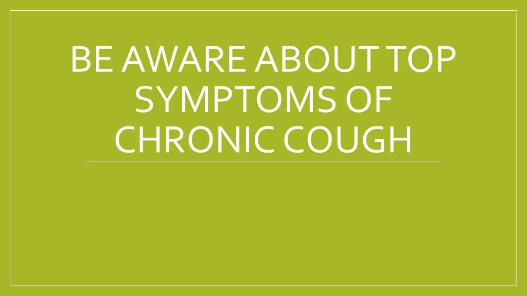 be aware about top symptoms of chronic cough