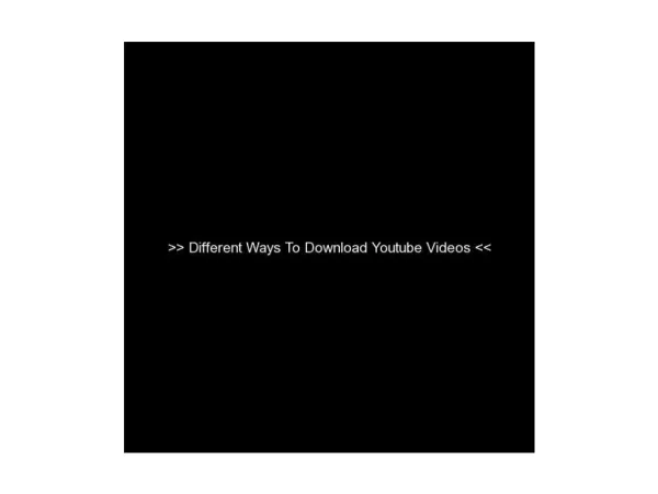 Different Ways To Download Youtube Videos