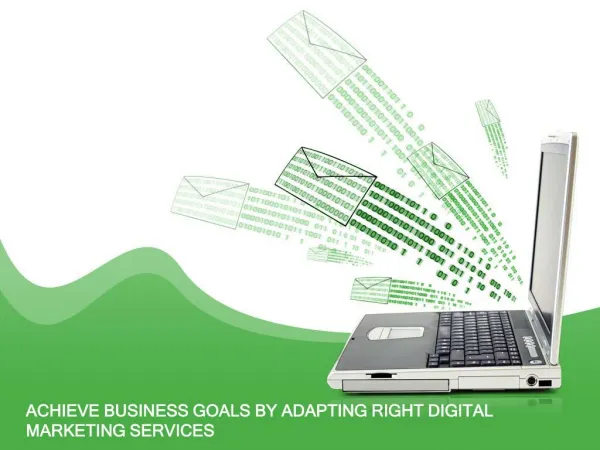 ACHIEVE BUSINESS GOALS BY ADAPTING RIGHT DIGITAL MARKETING SERVICES