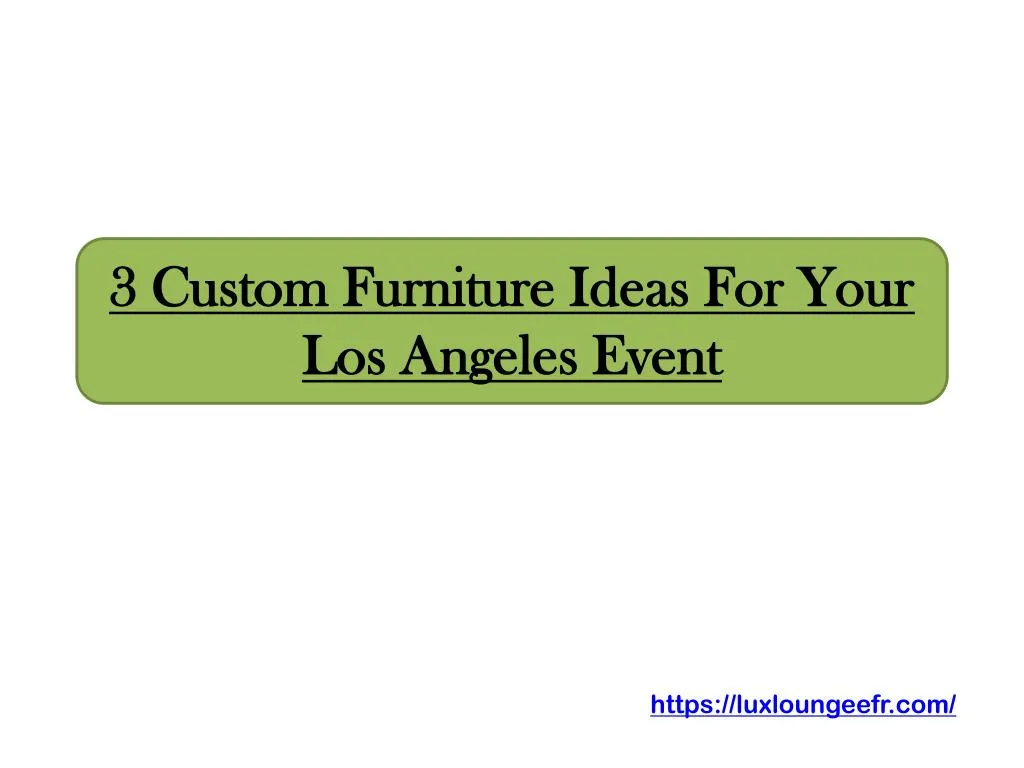 3 custom furniture ideas for your los angeles event