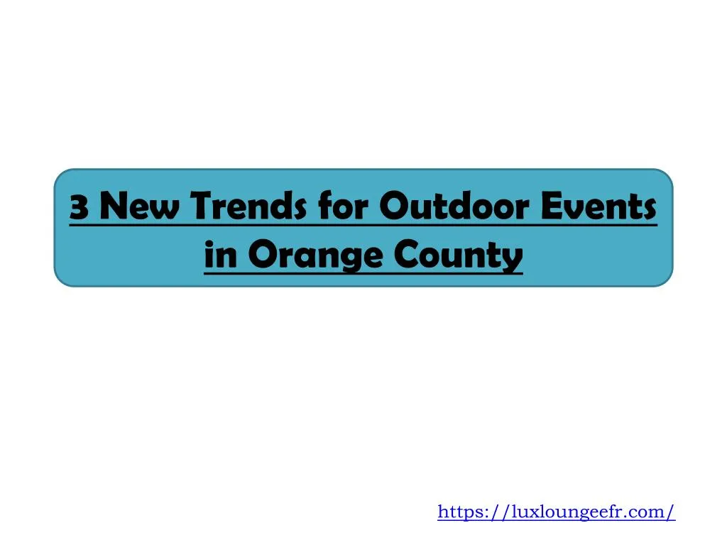 3 new trends for outdoor events in orange county