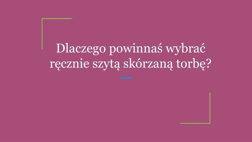 dlaczego powinna wybra r cznie szyt sk rzan torb