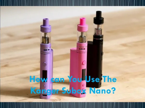 How can you use the Kanger Subox Nano