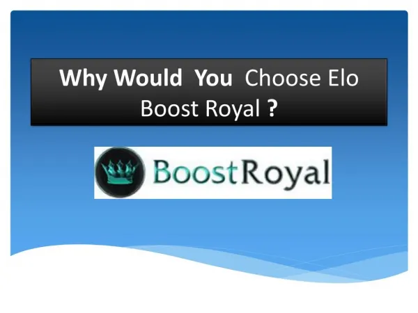 Why Would You  Choose Elo Boost Royal ?