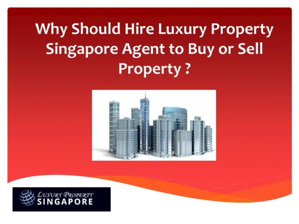 Why Should Hire Luxury Property Singapore Agent to Buy or Sell Property ?