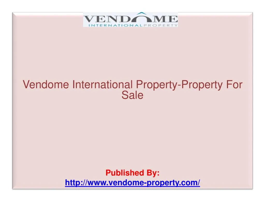 vendome international property property for sale published by http www vendome property com