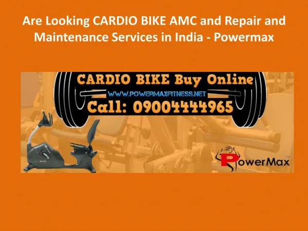 Are Looking CARDIO BIKE AMC and Repair and Maintenance Services direct from dealer at best rates in India - Powermax