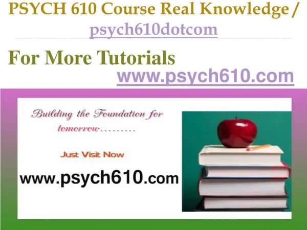 PSYCH 610 Course Real Tradition,Real Success / psych610dotcom