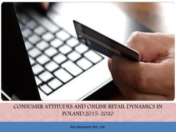 Consumer attitudes and online retail dynamics in Poland: Ken Research
