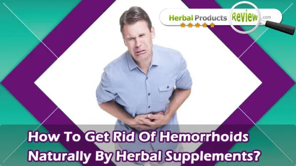 How To Get Rid Of Hemorrhoids Naturally By Herbal Supplements?