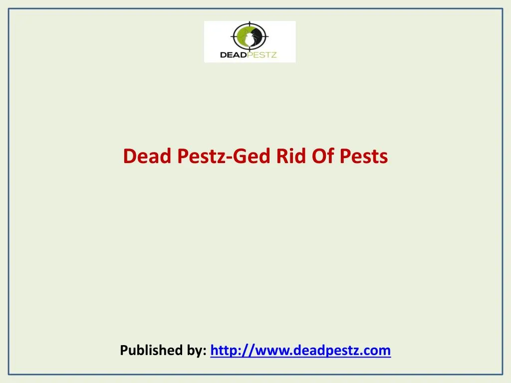 dead pestz ged rid of pests published by http www deadpestz com