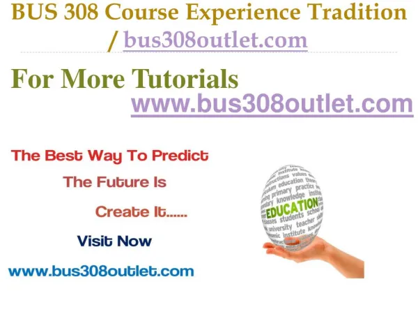 BUS 308 Course Experience Tradition / bus308outlet.Com