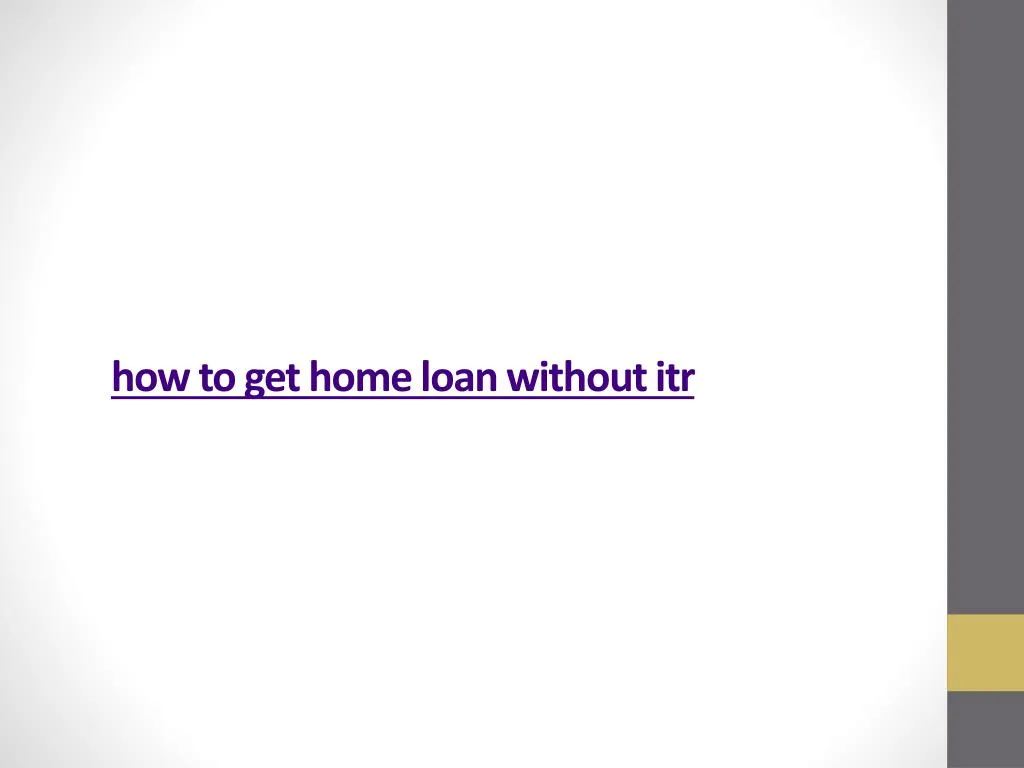 how to get home loan without itr