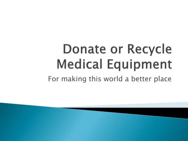 Recycle or donate Medical equipment