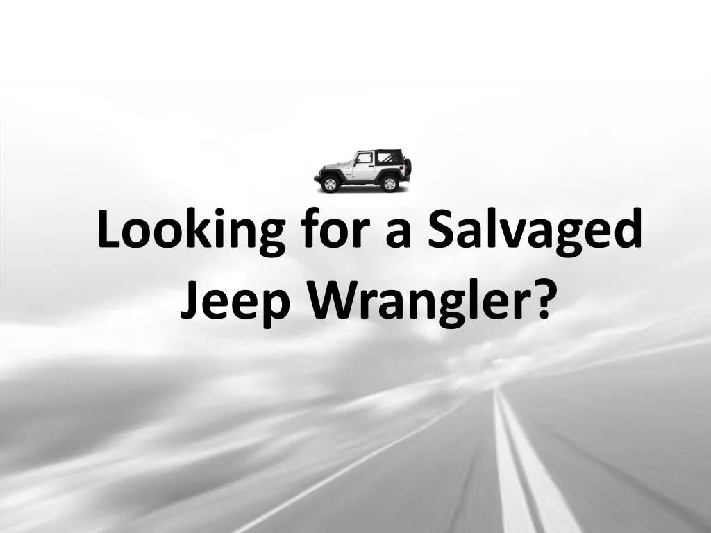 looking for a salvaged jeep wrangler