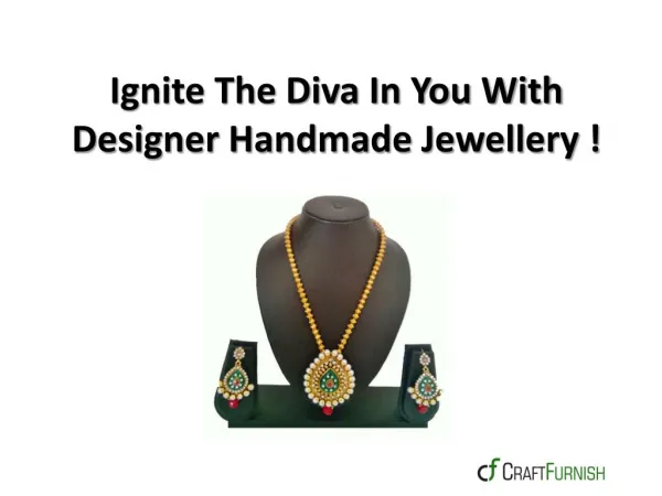 Ignite The Diva In You With Designer Handmade Jewellery !