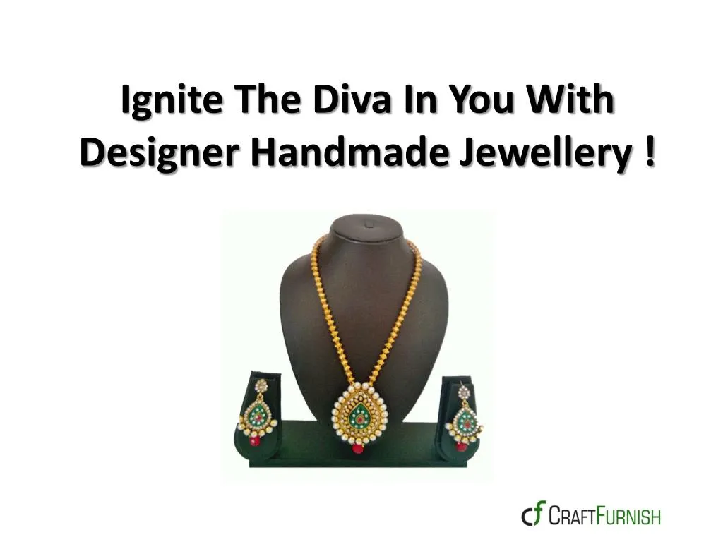ignite the diva in you with designer handmade jewellery