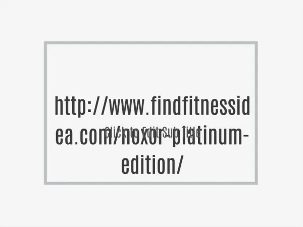 http://www.findfitnessidea.com/noxor-platinum-edition/