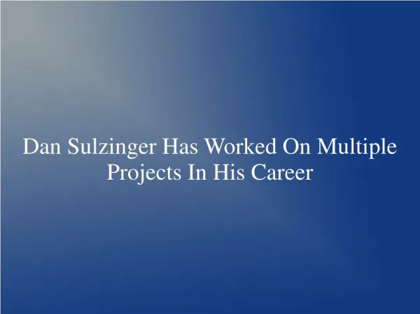 Dan Sulzinger Has Worked On Multiple Projects In His Career