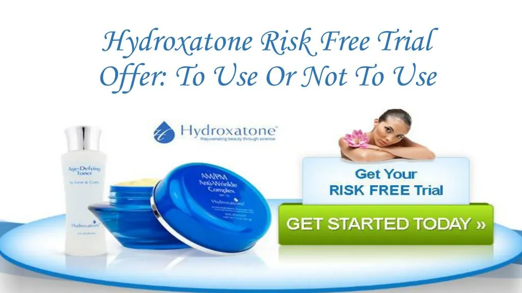 hydroxatone risk free trial offer to use or not to use