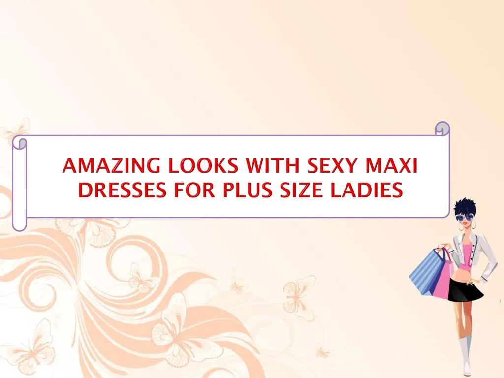 amazing looks with sexy maxi dresses for plus size ladies