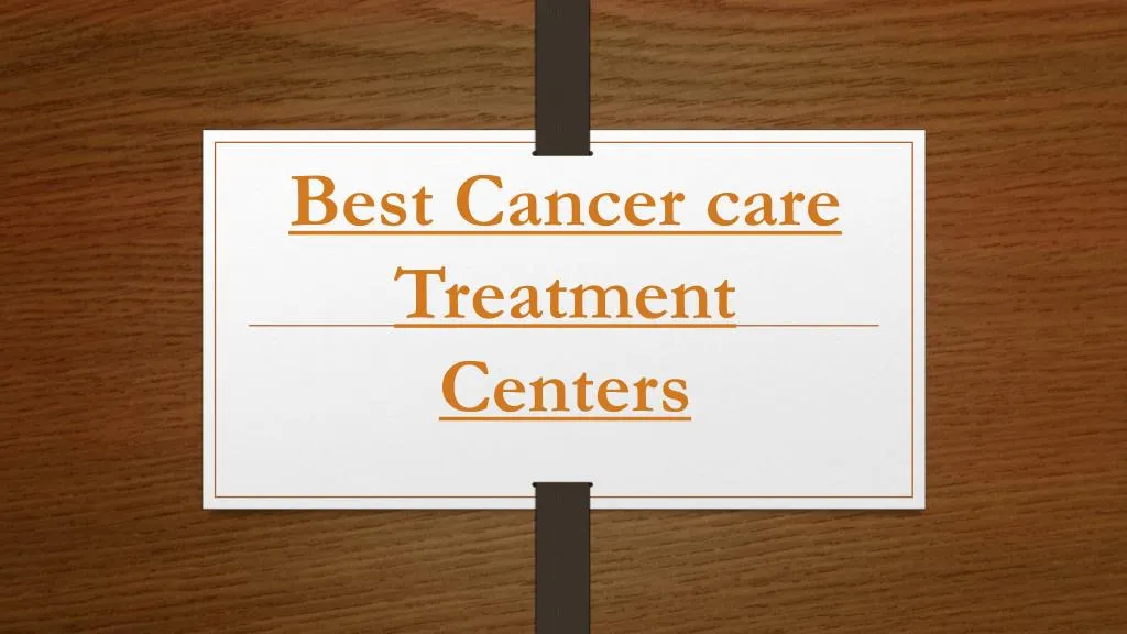 best cancer care treatment centers