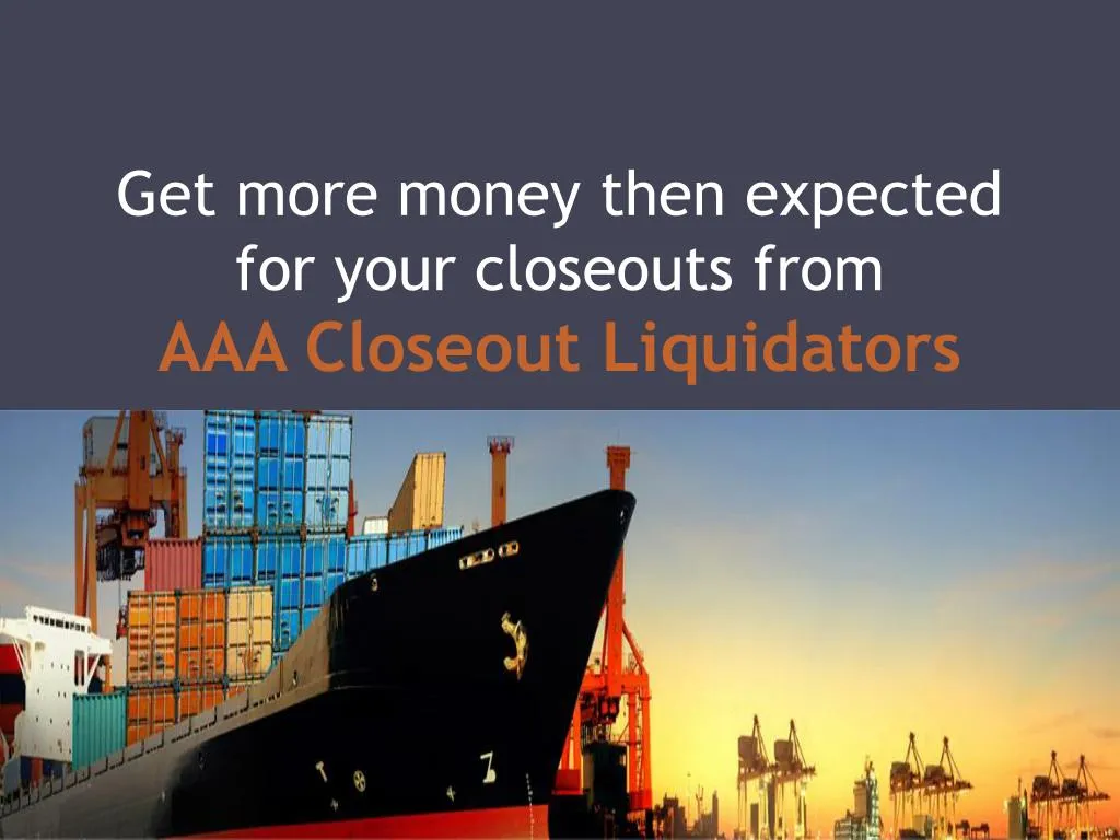 get more money then expected for your closeouts from aaa closeout liquidators