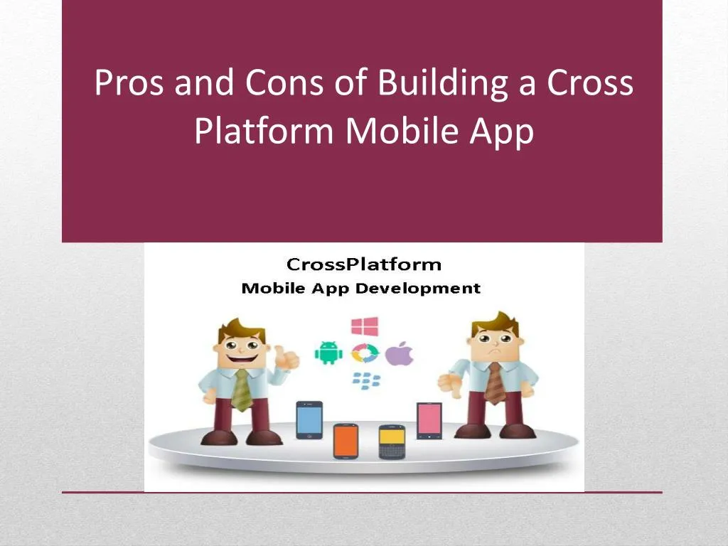 pros and cons of building a cross platform mobile app