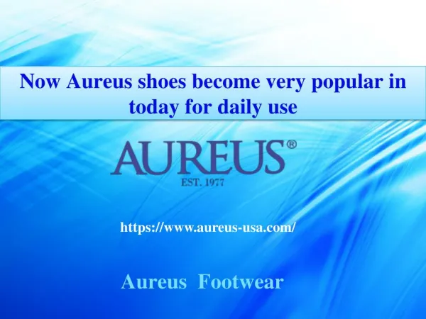 Now Aureus shoes become very popular in today for daily use
