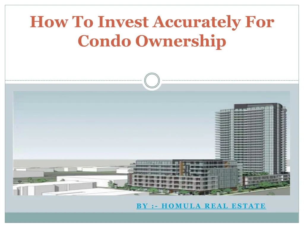 how to invest accurately for condo ownership