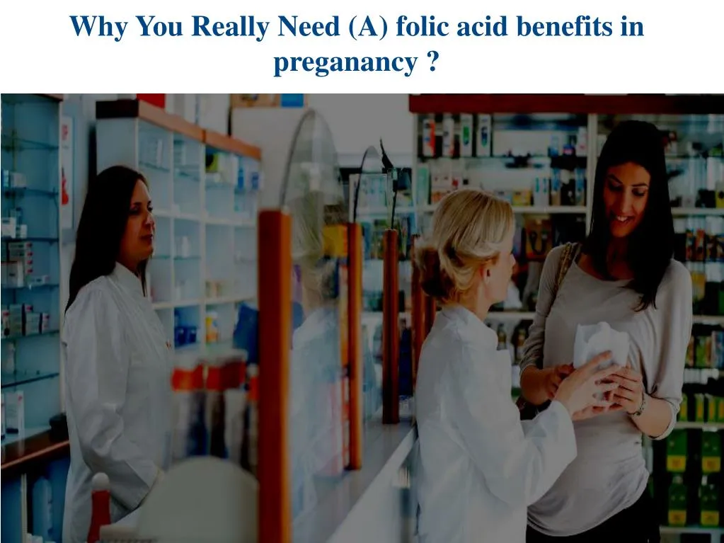 why you really need a folic acid benefits in preganancy