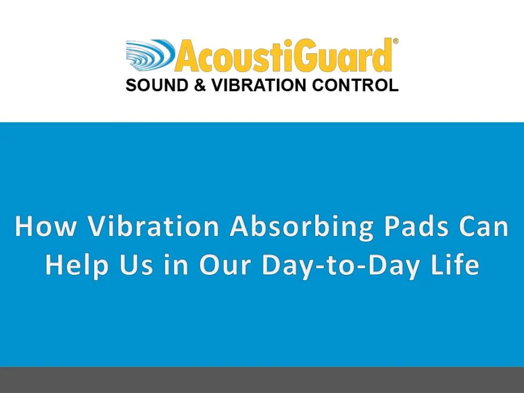 how vibration absorbing pads can help us in our day to day life