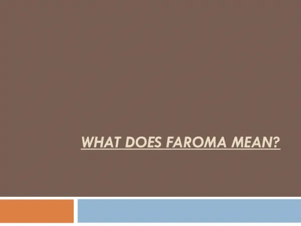 What does Faroma mean?