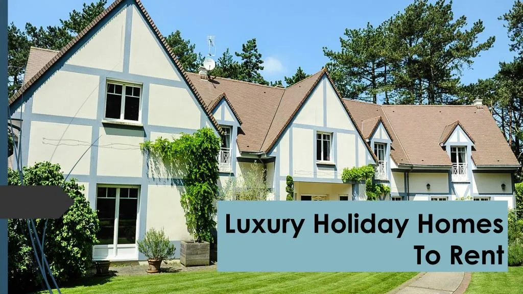 luxury holiday homes to rent
