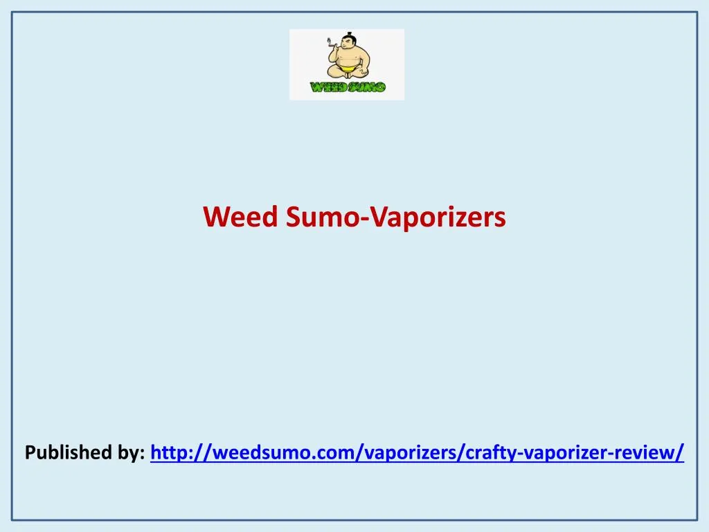 weed sumo vaporizers published by http weedsumo com vaporizers crafty vaporizer review