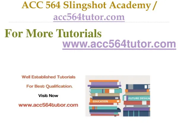 ACC 564 Slingshot Academy / acc564tutor.com