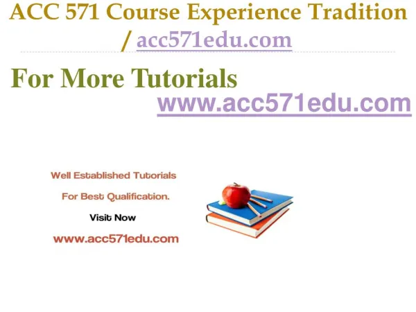 ACC 571 Course Experience Tradition / acc571edu.com