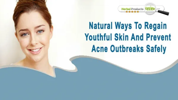 Natural Ways To Regain Youthful Skin And Prevent Acne Outbreaks Safely